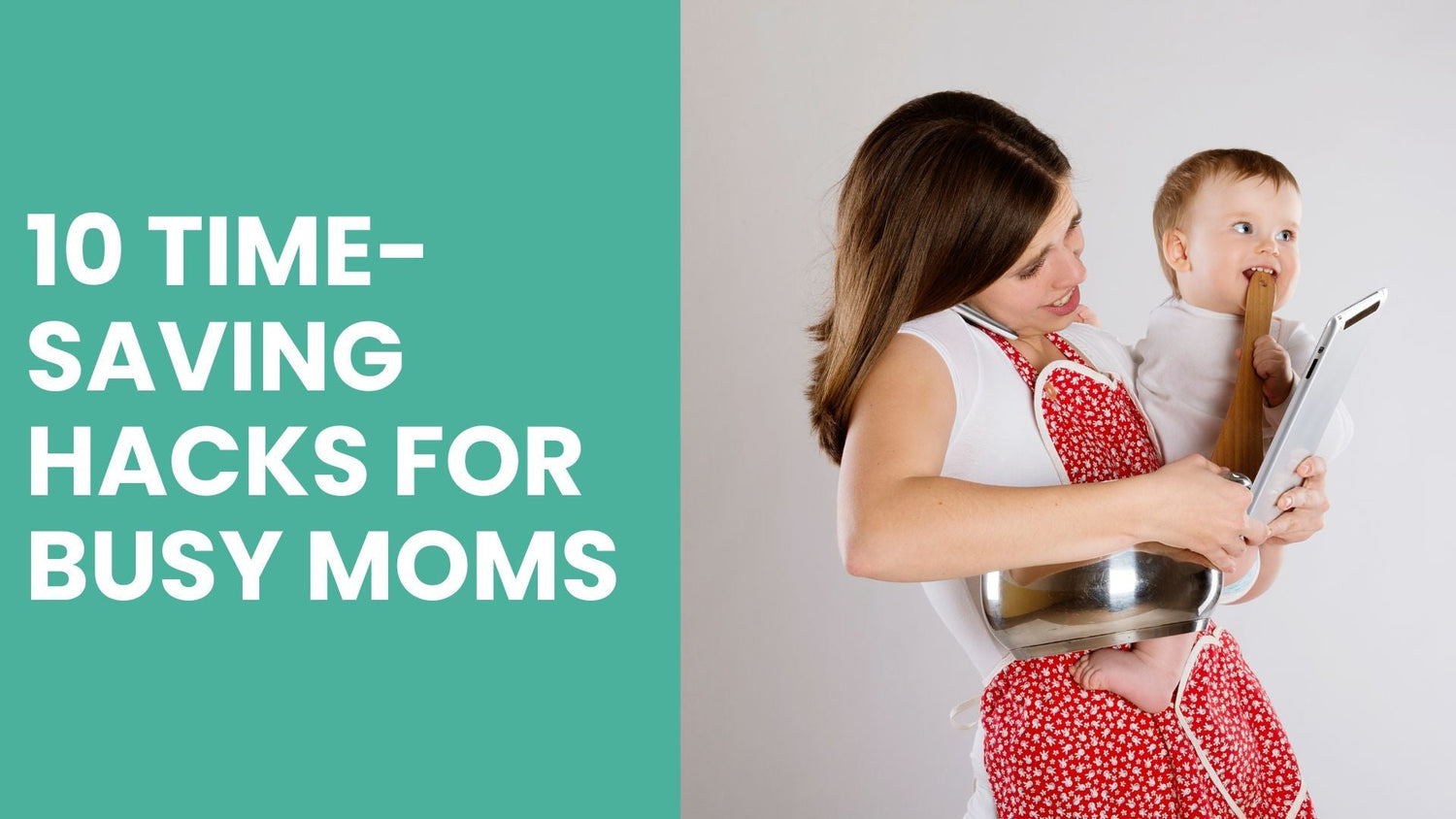 10 Time-Saving Hacks for Busy Moms: Reclaim Your Time with Proven Strategies - Babysense