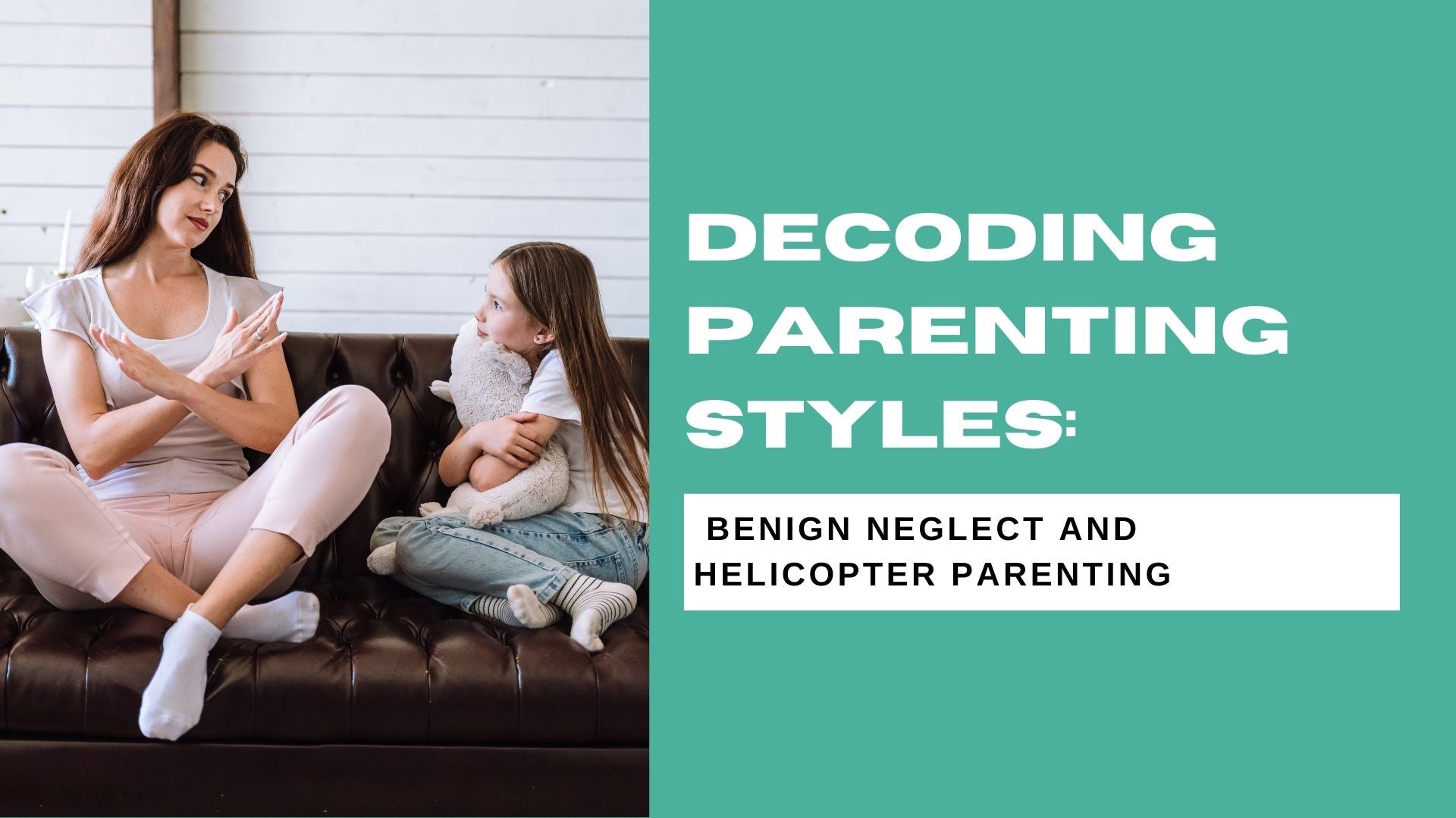 Decoding Parenting Styles: Benign Neglect and Helicopter Parenting - Babysense